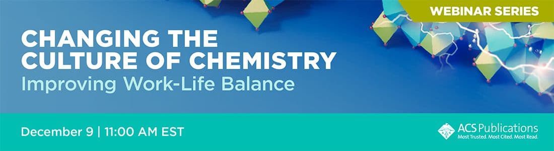 Banner for a webinar titled "Changing the Culture of Chemistry: Improving Work-Life Balance," scheduled for December 9 at 11:00 AM EST, by ACS Publications.