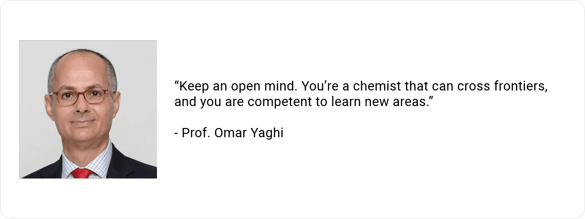 A headshot of Prof. Omar Yaghi with the quote ""Keep an open mind. You’re a chemist that can cross frontiers, and you are competent to learn new areas."