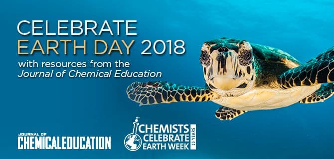 Sea turtle swimming underwater with text: "Celebrate Earth Day 2018 with resources from the Journal of Chemical Education" and "Chemists Celebrate Earth Week 15 Years.