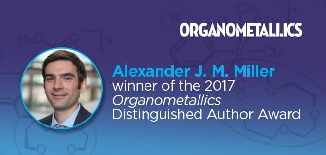 Image of a man next to text: "Alexander J. M. Miller, winner of the 2017 Organometallics Distinguished Author Award." Organometallics logo in the background.